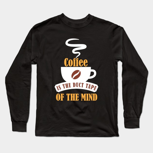 Coffee is the Duct Tape of the Mind Long Sleeve T-Shirt by mstory